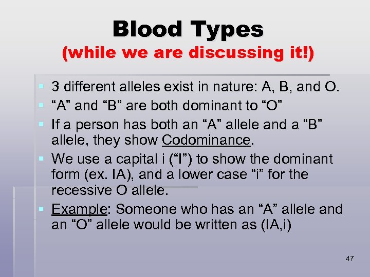Blood Types (while we are discussing it!) § § § 3 different alleles exist