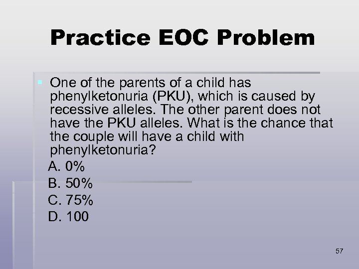 Practice EOC Problem § One of the parents of a child has phenylketonuria (PKU),