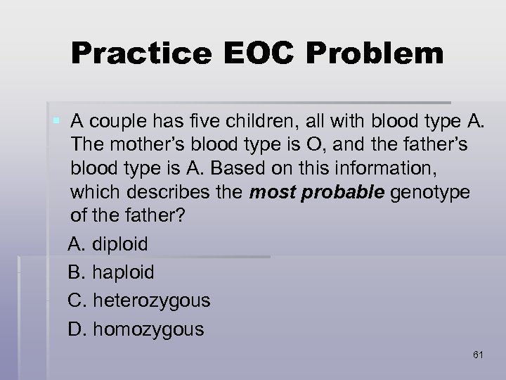Practice EOC Problem § A couple has five children, all with blood type A.