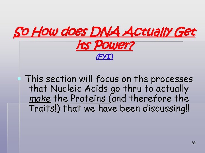 So How does DNA Actually Get its Power? (FYI) § This section will focus