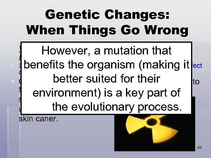 Genetic Changes: When Things Go Wrong § What happens when a mutationof DNA sequence