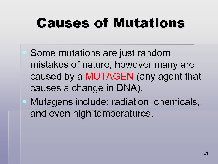 Causes of Mutations § Some mutations are just random mistakes of nature, however many