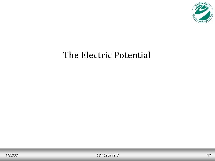 The Electric Potential 1/22/07 184 Lecture 8 17 