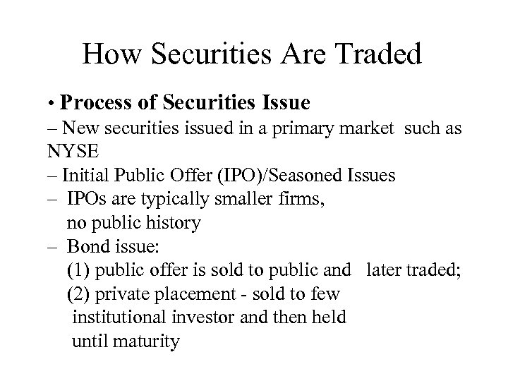 How Securities Are Traded • Process of Securities Issue – New securities issued in