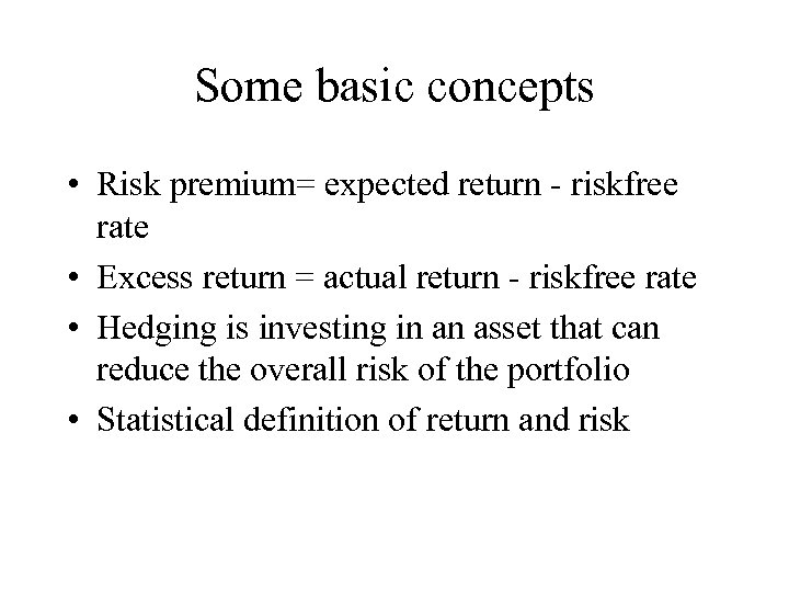 Some basic concepts • Risk premium= expected return - riskfree rate • Excess return