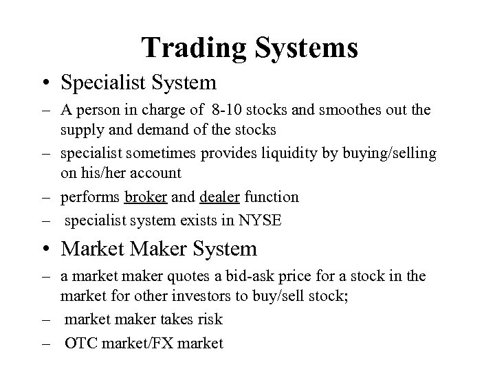 Trading Systems • Specialist System – A person in charge of 8 -10 stocks