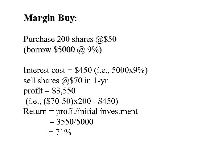 Margin Buy: Purchase 200 shares @$50 (borrow $5000 @ 9%) Interest cost = $450