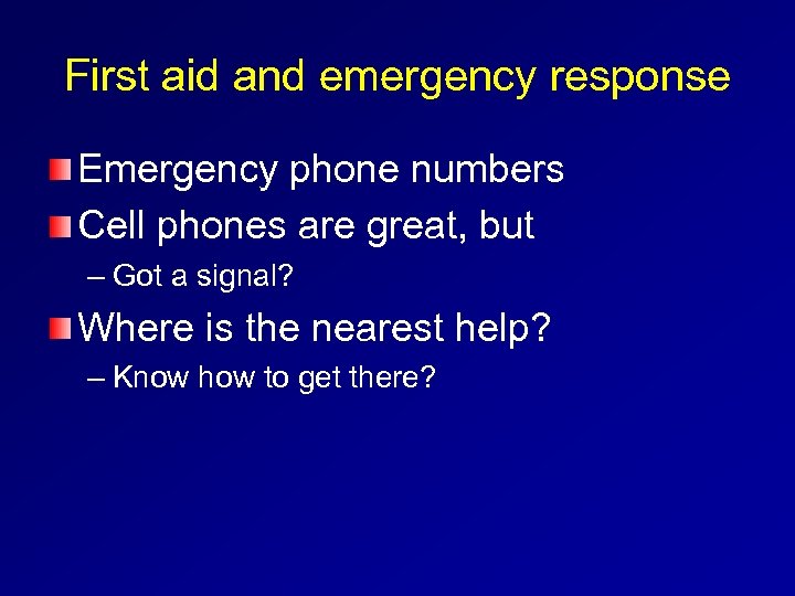 First aid and emergency response Emergency phone numbers Cell phones are great, but –