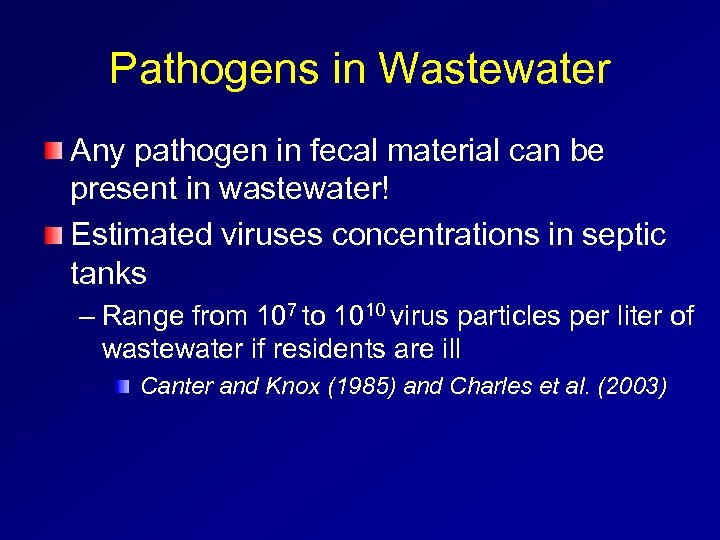 Pathogens in Wastewater Any pathogen in fecal material can be present in wastewater! Estimated