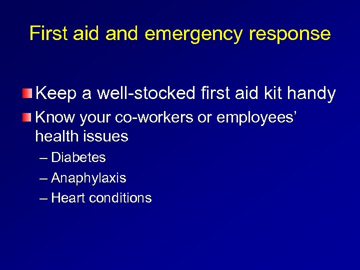 First aid and emergency response Keep a well-stocked first aid kit handy Know your