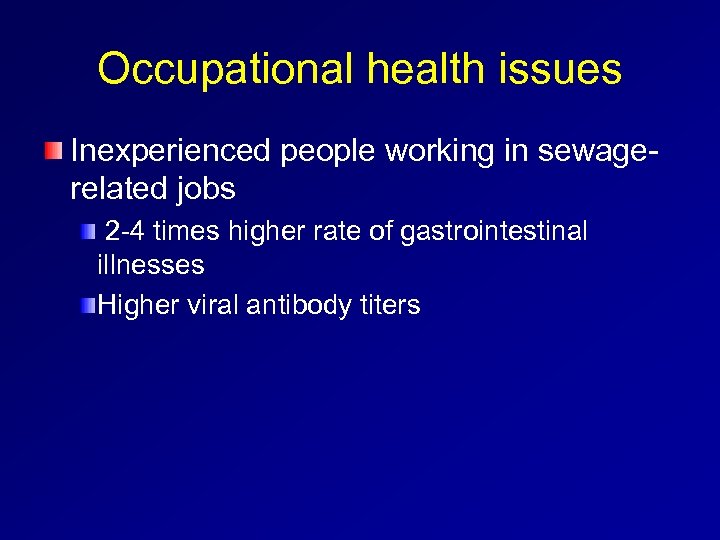 Occupational health issues Inexperienced people working in sewagerelated jobs 2 -4 times higher rate