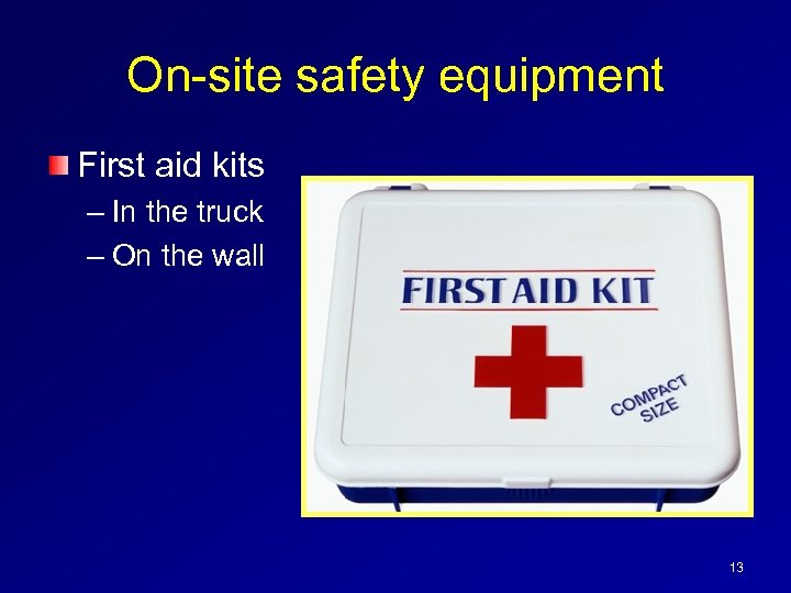 On-site safety equipment First aid kits – In the truck – On the wall