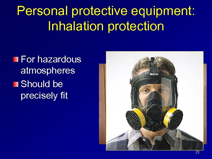 Personal protective equipment: Inhalation protection For hazardous atmospheres Should be precisely fit 23 
