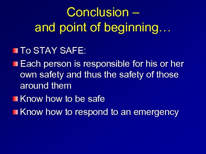 Conclusion – and point of beginning… To STAY SAFE: Each person is responsible for