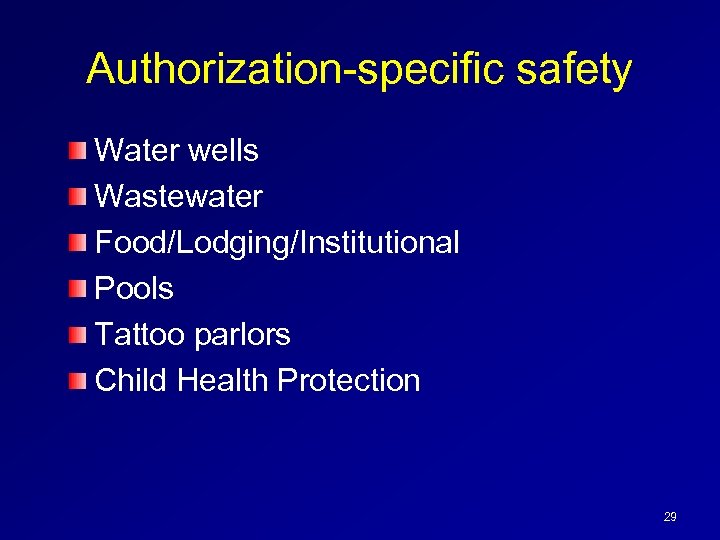 Authorization-specific safety Water wells Wastewater Food/Lodging/Institutional Pools Tattoo parlors Child Health Protection 29 