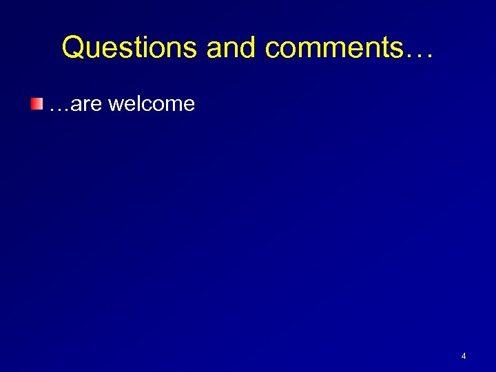 Questions and comments… …are welcome 4 
