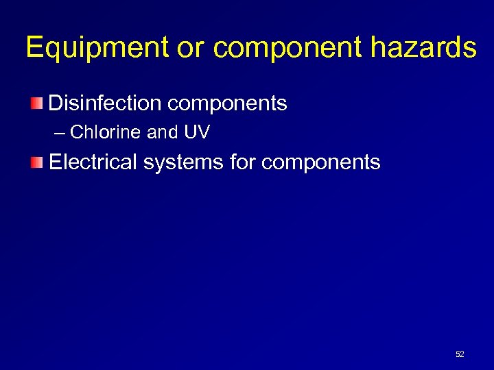 Equipment or component hazards Disinfection components – Chlorine and UV Electrical systems for components