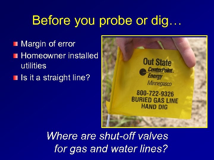 Before you probe or dig… Margin of error Homeowner installed utilities Is it a