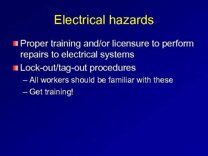 Electrical hazards Proper training and/or licensure to perform repairs to electrical systems Lock-out/tag-out procedures