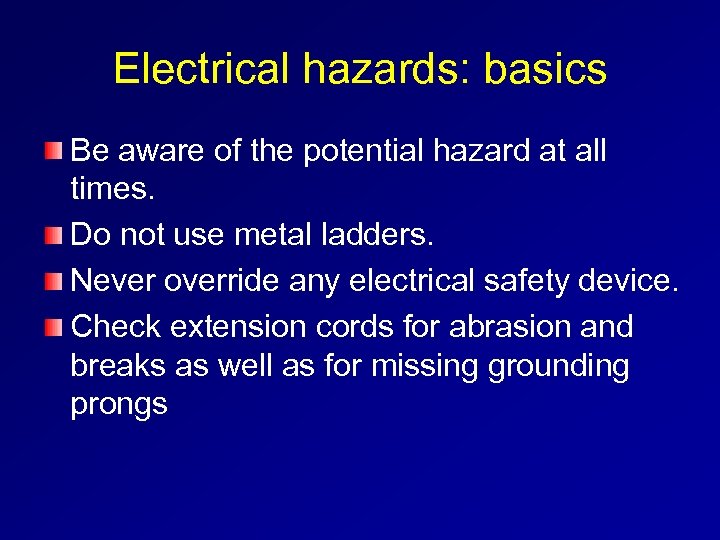 Electrical hazards: basics Be aware of the potential hazard at all times. Do not