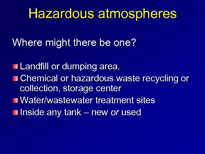 Hazardous atmospheres Where might there be one? Landfill or dumping area. Chemical or hazardous