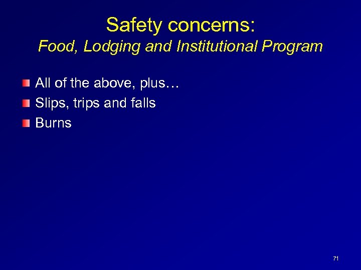 Safety concerns: Food, Lodging and Institutional Program All of the above, plus… Slips, trips