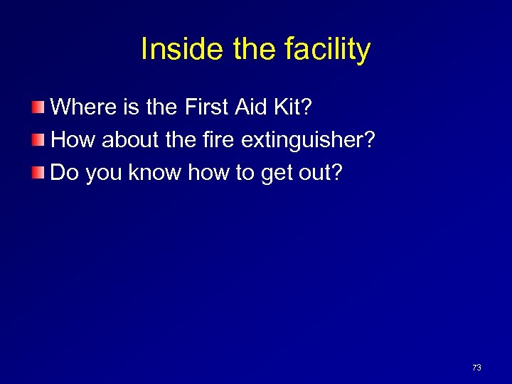 Inside the facility Where is the First Aid Kit? How about the fire extinguisher?