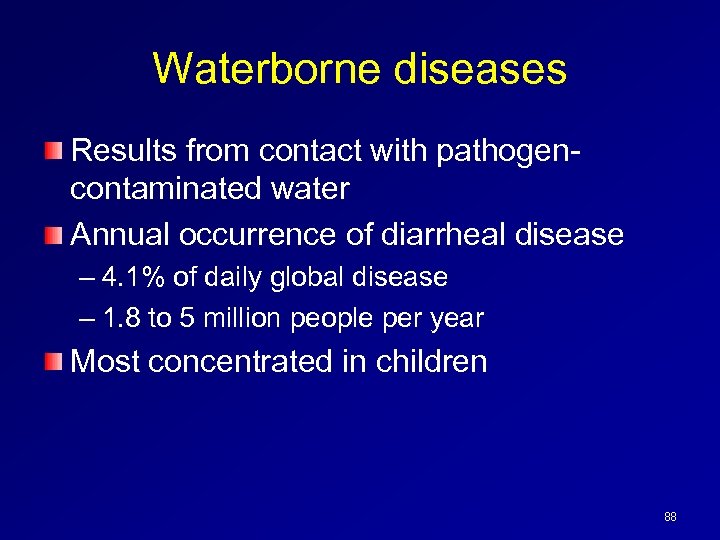 Waterborne diseases Results from contact with pathogencontaminated water Annual occurrence of diarrheal disease –