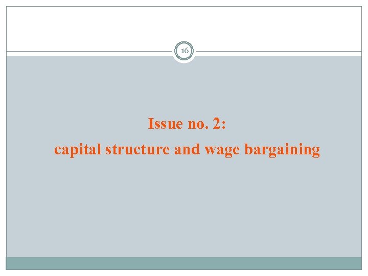 16 Issue no. 2: capital structure and wage bargaining 