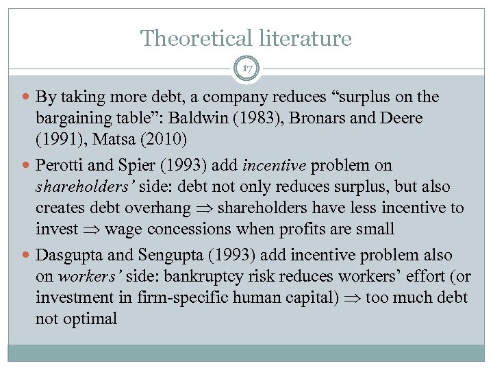 Theoretical literature 17 By taking more debt, a company reduces “surplus on the bargaining