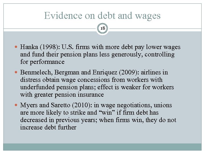 Evidence on debt and wages 18 Hanka (1998): U. S. firms with more debt