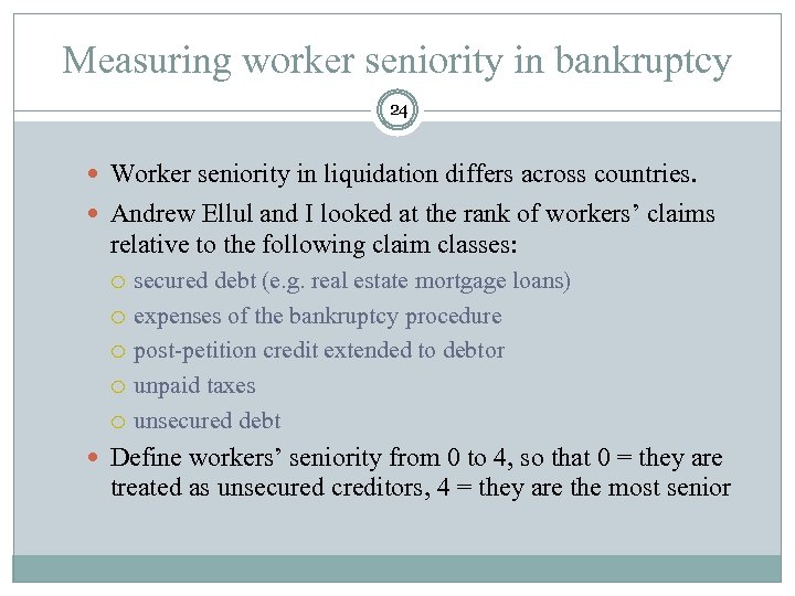 Measuring worker seniority in bankruptcy 24 Worker seniority in liquidation differs across countries. Andrew