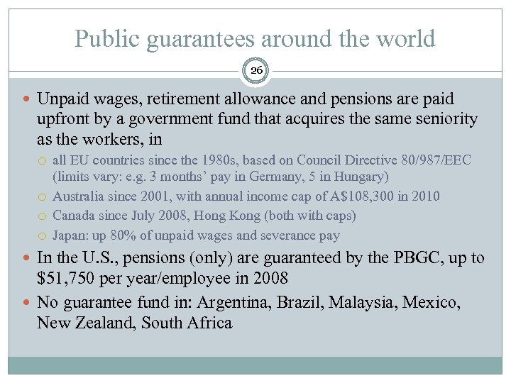 Public guarantees around the world 26 Unpaid wages, retirement allowance and pensions are paid