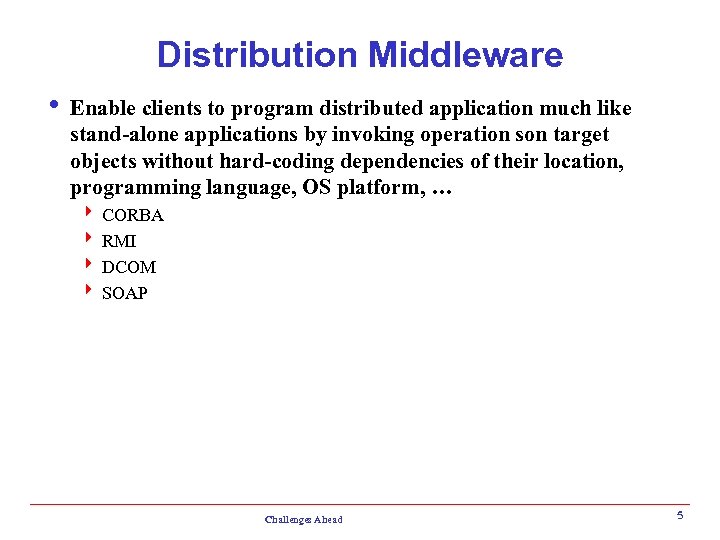 Distribution Middleware i Enable clients to program distributed application much like stand-alone applications by