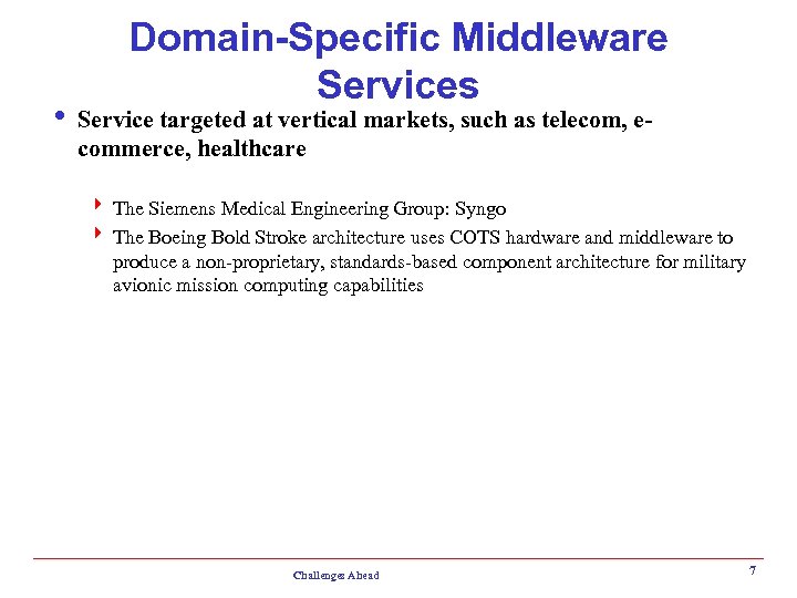 Domain-Specific Middleware Services i Service targeted at vertical markets, such as telecom, ecommerce, healthcare