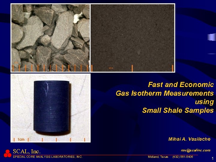 Fast and Economic Gas Isotherm Measurements using Small Shale Samples Mihai A. Vasilache SCAL,