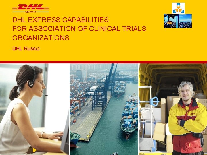 DHL EXPRESS CAPABILITIES FOR ASSOCIATION OF CLINICAL TRIALS ORGANIZATIONS DHL Russia 