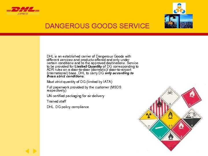 DANGEROUS GOODS SERVICE DHL is an established carrier of Dangerous Goods with different services