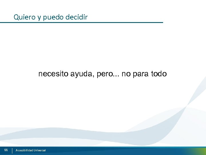 Quiero y puedo decidir necesito ayuda, pero. . . no para todo 11 Accesibilidad