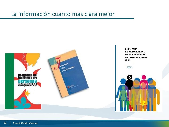 La información cuanto mas clara mejor 13 Accesibilidad Universal 