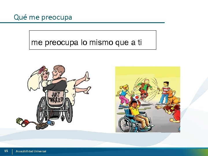Qué me preocupa lo mismo que a ti 16 Accesibilidad Universal 