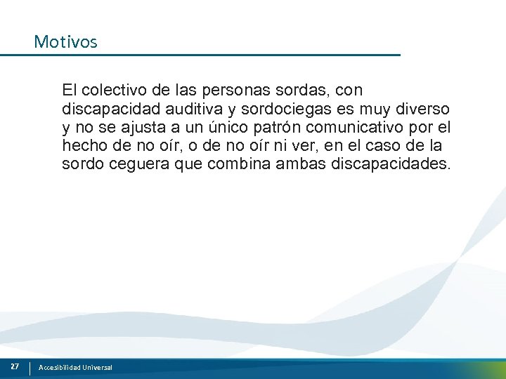 Motivos El colectivo de las personas sordas, con discapacidad auditiva y sordociegas es muy