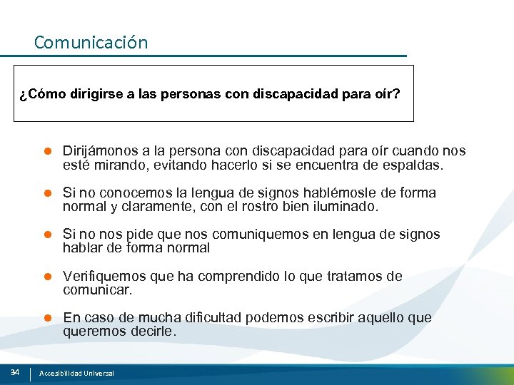 Comunicación ¿Cómo dirigirse a las personas con discapacidad para oír? l l Si no