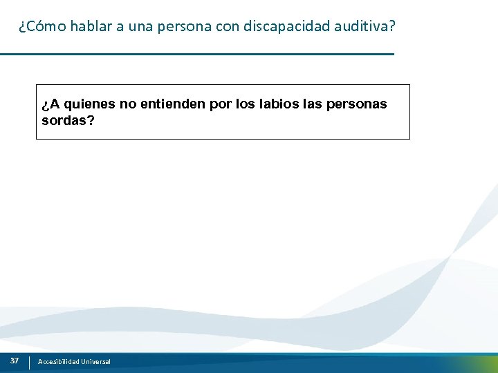 ¿Cómo hablar a una persona con discapacidad auditiva? ¿A quienes no entienden por los