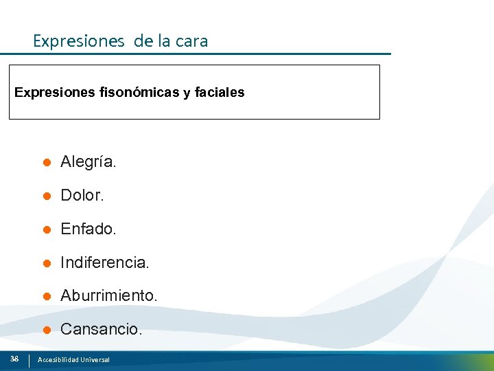 Expresiones de la cara Expresiones fisonómicas y faciales l l Dolor. l Enfado. l