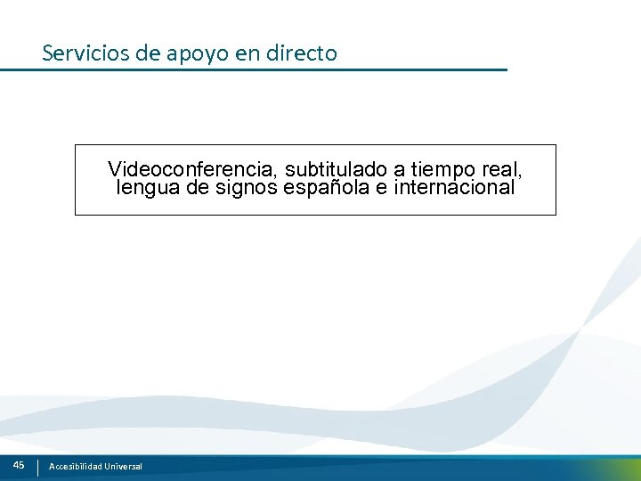 Servicios de apoyo en directo Videoconferencia, subtitulado a tiempo real, lengua de signos española