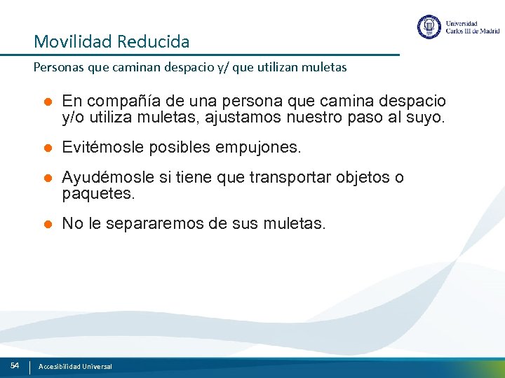 Movilidad Reducida Personas que caminan despacio y/ que utilizan muletas l l Evitémosle posibles