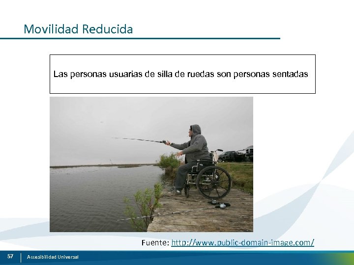 Movilidad Reducida Las personas usuarias de silla de ruedas son personas sentadas Fuente: http: