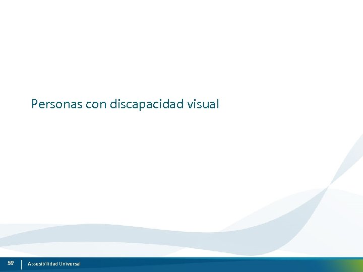 Personas con discapacidad visual 59 Accesibilidad Universal 