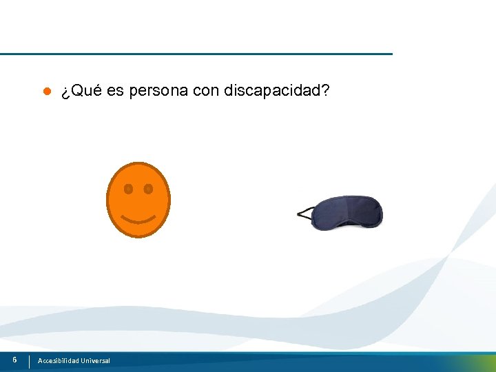 l 6 ¿Qué es persona con discapacidad? Accesibilidad Universal 